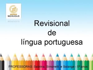 Revisional de lngua portuguesa PROFESSORAS Sabrina Simonelli e