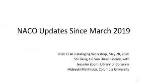 NACO Updates Since March 2019 2020 CEAL Cataloging