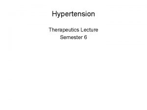 Hypertension Therapeutics Lecture Semester 6 Lesson Outcomes Therapeutics