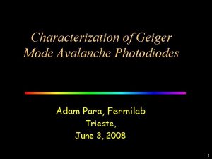 Characterization of Geiger Mode Avalanche Photodiodes Adam Para