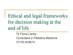 Ethical and legal frameworks for decision making at