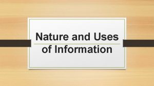 Nature and Uses of Information Information gathering and