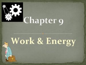 Chapter 9 Work Energy Work Power Machines If