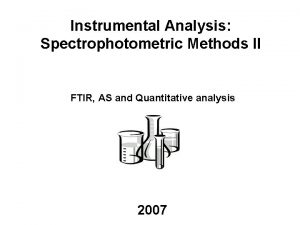 Instrumental Analysis Spectrophotometric Methods II FTIR AS and