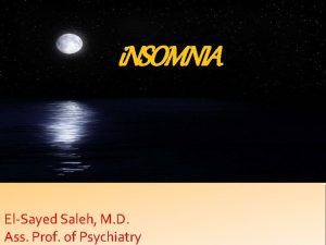 i NSOMNIA ElSayed Saleh M D Ass Prof