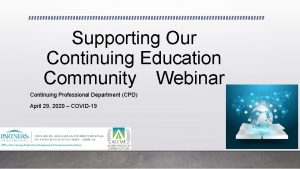 Supporting Our Continuing Education Community Webinar Continuing Professional