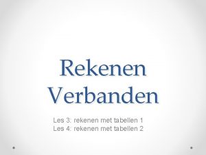 Rekenen Verbanden Les 3 rekenen met tabellen 1