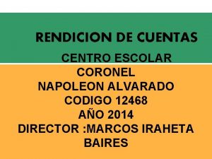 RENDICION DE CUENTAS CENTRO ESCOLAR CORONEL NAPOLEON ALVARADO