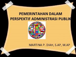 PEMERINTAHAN DALAM PERSPEKTIF ADMINISTRASI PUBLIK MARTINA P DIAH