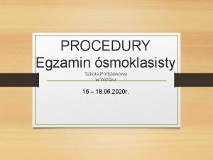 PROCEDURY Egzamin smoklasisty Szkoa Podstawowa w Wisku 16