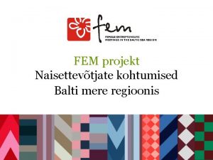 FEM projekt Naisettevtjate kohtumised Balti mere regioonis On