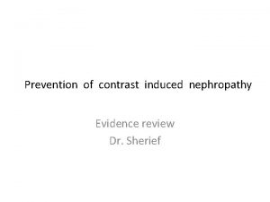 Prevention of contrast induced nephropathy Evidence review Dr