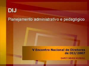 DIJ Planejamento administrativo e pedaggico V Encontro Nacional
