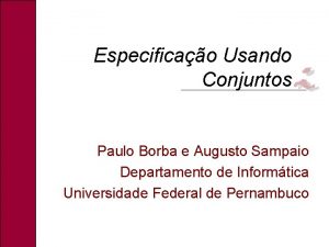 Especificao Usando Conjuntos Paulo Borba e Augusto Sampaio