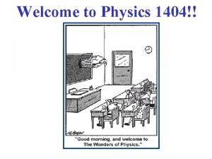 Welcome to Physics 1404 Why Study Physics Reasons