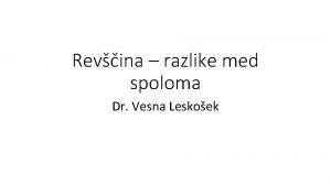 Revina razlike med spoloma Dr Vesna Leskoek Tabela