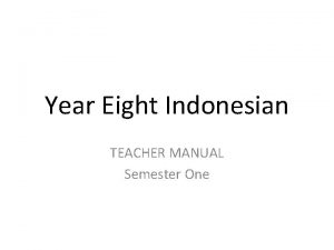 Year Eight Indonesian TEACHER MANUAL Semester One Lesson