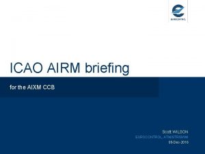 ICAO AIRM briefing for the AIXM CCB Scott