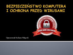 BEZPIECZESTWO KOMPUTERA I OCHRONA PRZED WIRUSAMI Opracowa ukasz