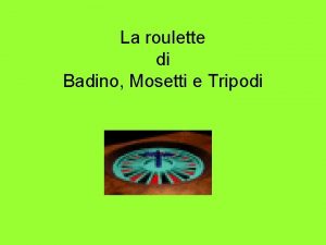 La roulette di Badino Mosetti e Tripodi La