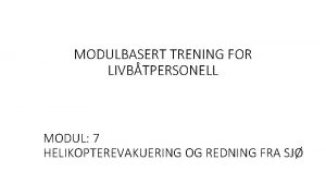 MODULBASERT TRENING FOR LIVBTPERSONELL MODUL 7 HELIKOPTEREVAKUERING OG