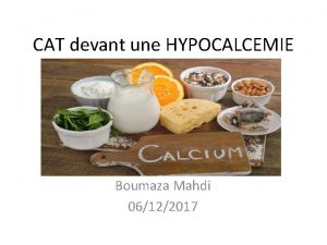 CAT devant une HYPOCALCEMIE Boumaza Mahdi 06122017 Introduction