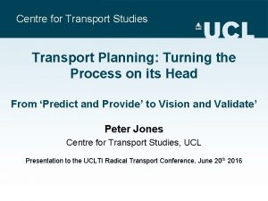 Centre for Transport Studies Transport Planning Turning the