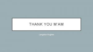 THANK YOU MAM Langston Hughes SUMMARY At about