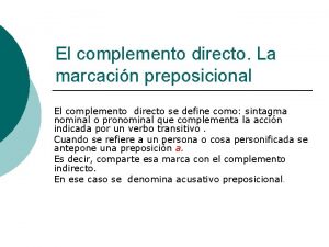 El complemento directo La marcacin preposicional El complemento