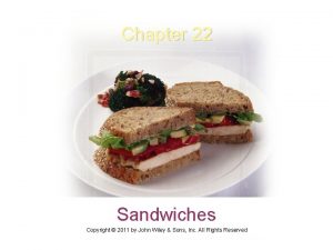 Chapter 22 Sandwiches Copyright 2011 by John Wiley