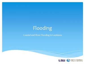 Flooding Coastal and River Flooding in Louisiana What