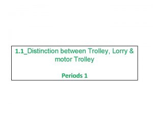 1 1Distinction between Trolley Lorry motor Trolley Periods