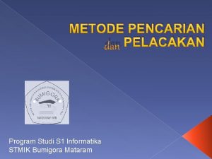 METODE PENCARIAN dan PELACAKAN Program Studi S 1