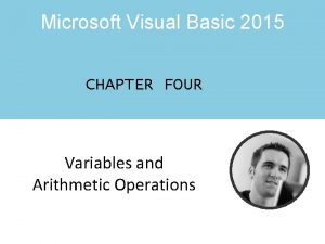 Microsoft Visual Basic 2015 CHAPTER FOUR Variables and