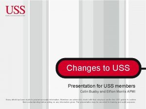 Changes to USS Presentation for USS members Colin