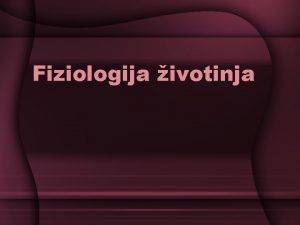 Fiziologija ivotinja FIZIOLOGIJA physis priroda i logos nauka
