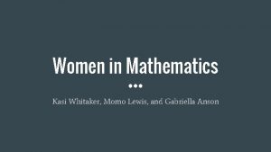 Women in Mathematics Kasi Whitaker Momo Lewis and