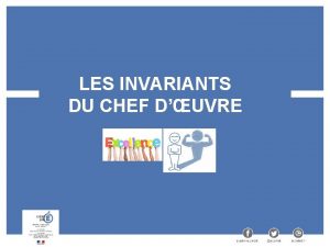 LES INVARIANTS DU CHEF DUVRE Sommaire Les invariants