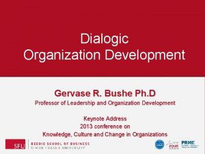 Dialogic Organization Development Gervase R Bushe Ph D