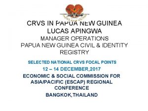 CRVS IN PAPUA NEW GUINEA LUCAS APINGWA MANAGER