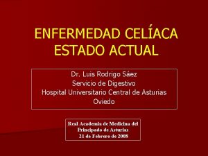 ENFERMEDAD CELACA ESTADO ACTUAL Dr Luis Rodrigo Sez