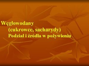 Wglowodany cukrowce sacharydy Podzia i rda w poywieniu