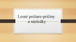 Lesn poiarepriny a nsledky Lesn poiare Lesn poiar