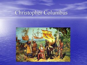 Christopher Columbus Christopher Columbus Biographical Data Born 1451