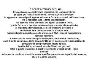 LE FORZE INTERMOLECOLARI Finora abbiamo considerato le interazioni