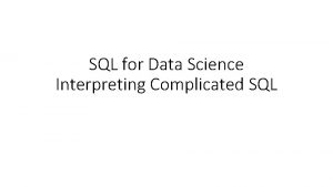 SQL for Data Science Interpreting Complicated SQL Interpreting