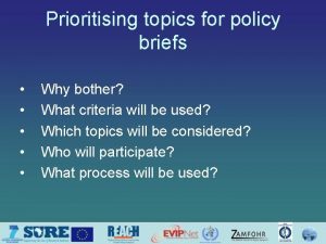 Prioritising topics for policy briefs Why bother What