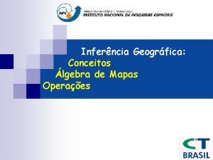 Inferncia Geogrfica Conceitos lgebra de Mapas Operaes Inferncia