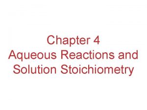 Chapter 4 Aqueous Reactions and Solution Stoichiometry 4