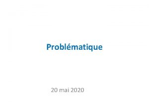 Problmatique 20 mai 2020 Dfinition de la problmatique